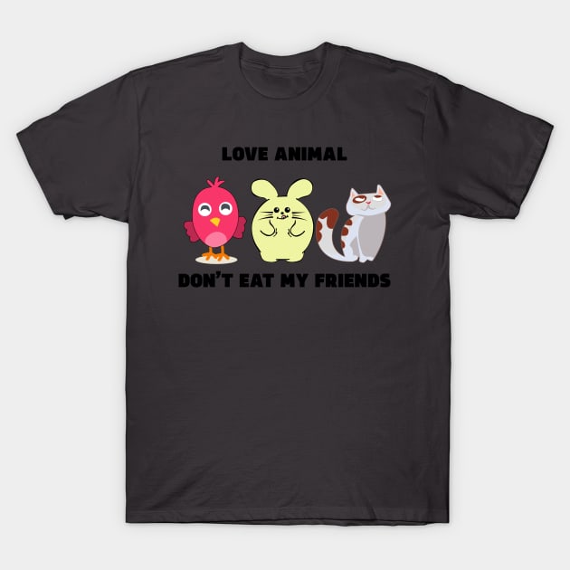 Love Animal Don't Eat My Friends T-Shirt by Irczuk